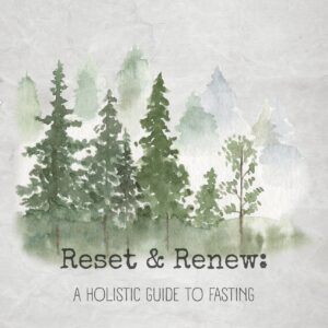 Reset & Renew: A Holistic Introduction to Fasting