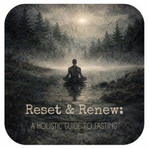 Reset & Renew: A Holistic Introduction to Fasting